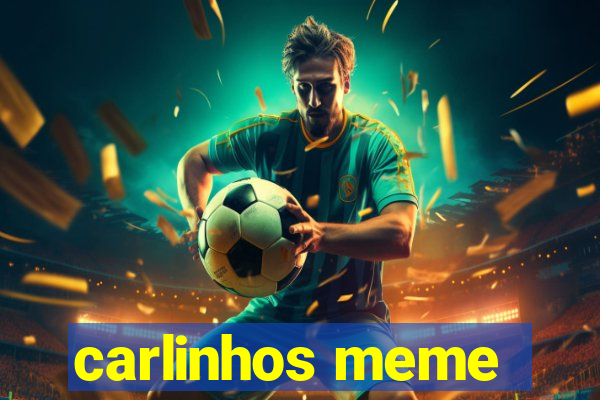 carlinhos meme